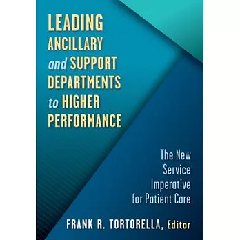 Leading Ancillary and Support Departments to Higher Performance: The New Service Imperative for Patient Care