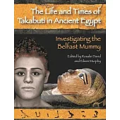 Life and Times of Takabuti in Ancient Egypt: Investigating the Belfast Mummy