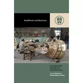 Buddhism and Business: Merit, Material Wealth, and Morality in the Global Market Economy