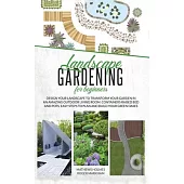 Landscape Gardening for Beginners: Design Your Landscape to Transform your Garden in an Amazing Outdoor Living Room. Container Raised Beds and Pots, E