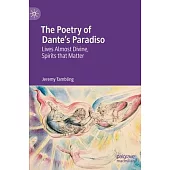 The Poetry of Dante’’s Paradiso: Lives Almost Divine, Spirits That Matter