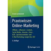 Praxiswissen Online-Marketing: Affiliate-, Influencer-, Content-, Social-Media-, Amazon-, Voice-, B2b-, Sprachassistenten- Und E-Mail-Marketing, Goog