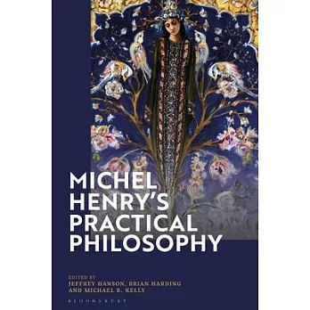 Michel Henry’’s Practical Philosophy