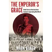 The Emperor’’s Grace: Untold Stories of the Australians Enslaved in Japan During World War II