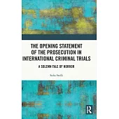 The Opening Statement of the Prosecution in International Criminal Trials: A Solemn Tale of Horror