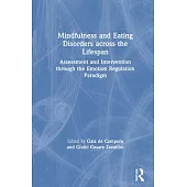 Mindfulness and Eating Disorders Across the Lifespan: Assessment and Intervention Through the Emotion Regulation Paradigm