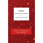 Body, Where You Belong: Red Book of Poetic Theology for Artists