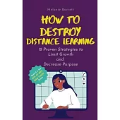 How to Destroy Distance Learning: 15 Proven Strategies to Limit Growth and Decrease Purpose