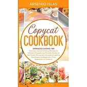 Copycat Cookbook: Japanese Cuisine +100 Delicious, Quick and Easy Recipes to Follow to Prepare your Favorite Dishes at the Home Restaura