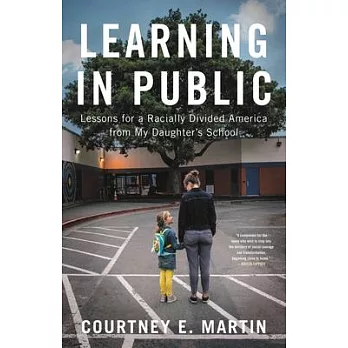 Learning in Public: Lessons for a Racially Divided America from My Daughter’’s School