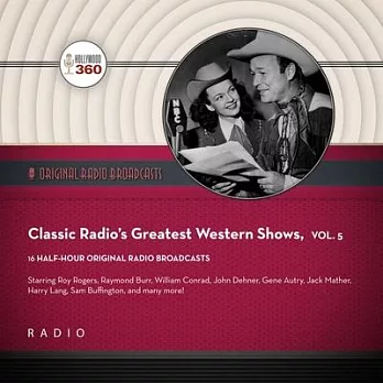 Classic Radio’’s Greatest Western Shows, Vol. 5 Lib/E
