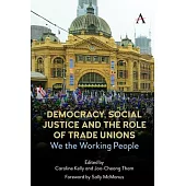 Democracy, Social Justice and the Role of Trade Unions: We the Working People
