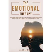 The Emotional Therapy: Developing Empathy Skills to Use for Deeper Human Connections and Say Goodbye to Your Toxic Relationships in No Time