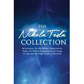 The Nikola Tesla Collection: My Inventions, The True Wireless, Talking with the Planets, the Problem of Increasing Human Energy, On Light and Other