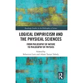 Logical Empiricism and the Physical Sciences: From Philosophy of Nature to Philosophy of Physics