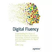 Digital Fluency: Understanding the Basics of Artificial Intelligence, Blockchain Technology, Quantum Computing, and Their Applications