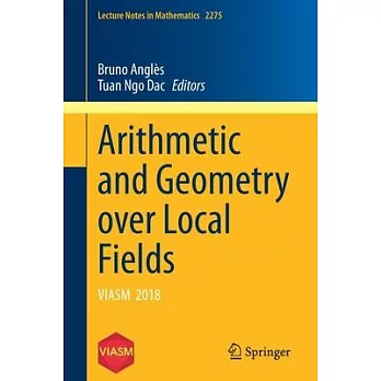 Arithmetic and Geometry Over Local Fields: Viasm 2018
