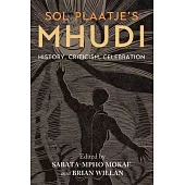 Sol Plaatje’s Mhudi: History, Criticism, Celebration