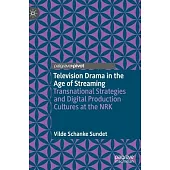 Television Drama in the Age of Streaming: Transnational Strategies and Digital Production Cultures at the Nrk