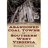 Abandoned Coal Towns of Southern West Virginia