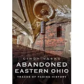 Abandoned Eastern Ohio: Traces of Fading History