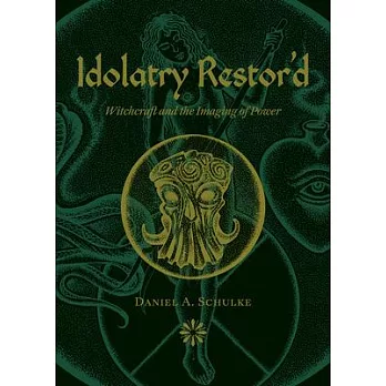Idolatry Restor’d: Witchcraft and the Imaging of Power