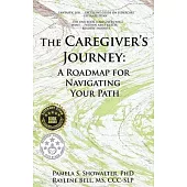 The Caregiver’’s Journey: A Roadmap for Navigating Your Path