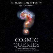 Cosmic Queries Lib/E: Startalk’’s Guide to Who We Are, How We Got Here, and Where We’’re Going