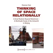 Thinking of Space Relationally: Critical Realism Beyond Relativism - A Multitude Study of the Artworld in Beijing