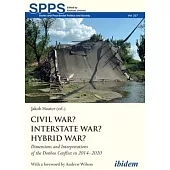 Civil War? Interstate War? Hybrid War?: Dimensions and Interpretations of the Donbas Conflict in 2014-2020