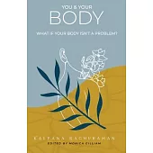You & Your Body: What if your body isn’’t a problem?