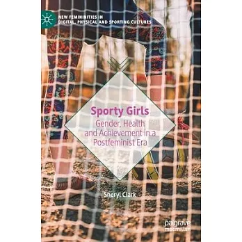 Sporty Girls: Gender, Health and Achievement in a Postfeminist Era