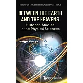 Between the Earth and the Heavens: Historical Studies in the Physical Sciences