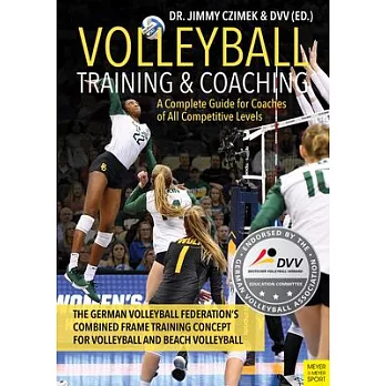 Volleyball Training and Coaching: A Complete Guide for Coaches of All Competitive Levels