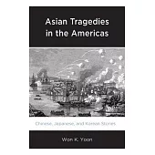 Asian Tragedies in the Americas: Chinese, Japanese, and Korean Stories