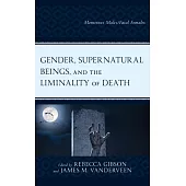 Gender, Supernatural Beings, and the Liminality of Death: Monstrous Males/Fatal Females