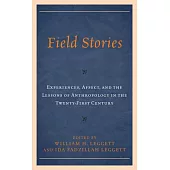 Field Stories: Experiences, Affect, and the Lessons of Anthropology in the Twenty-First Century