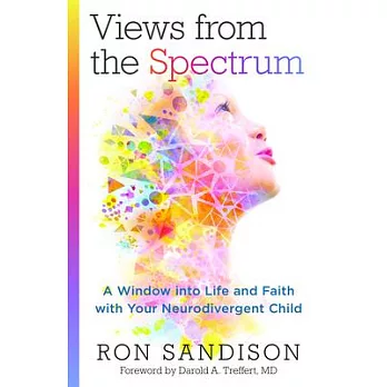 Views from the Spectrum: A Window Into Life and Faith with Your Neurodivergent Child