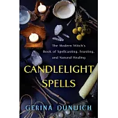Candlelight Spells: The Modern Witch’’s Book of Spellcasting, Feasting, and Natural Healing