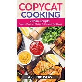 Copycat Cooking: 2 Manuscripts: Copycat Recipes Making & Copycat Cookbook