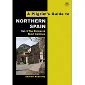 A Pilgrim’’s Guide to Northern Spain Vol. 3: The Shrines and Short Caminos