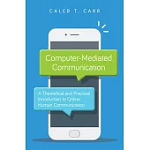 Computer-Mediated Communication: A Theoretical and Practical Introduction to Online Human Communication