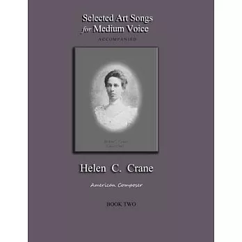 Selected Art Songs for Medium Voice Accompanied Helen C. Crane Book Two: American composer