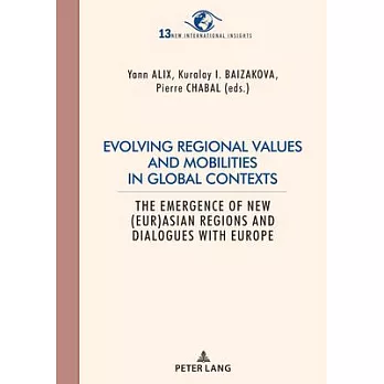 Evolving Regional Values and Mobilities in Global Contexts: The Emergence of New (Eur-)Asian Regions and Dialogues with Europe