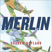 Merlin:: The Power Behind the Spitfire, Mosquito and Lancaster: The Story of the Engine That Won the Battle of Britain and WWII
