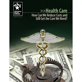 Health Care: How Can We Reduce Costs and Still Get the Care We Need?