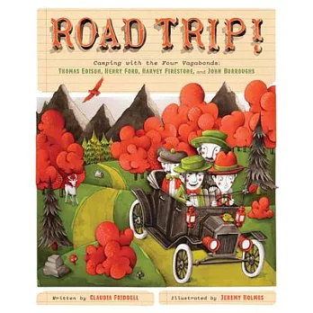 Road Trip!: Camping with the Four Vagabonds: Thomas Edison, Henry Ford, Harvey Firestone, and John Burroughs