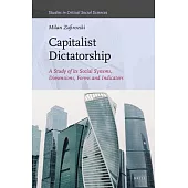 Capitalist Dictatorship: A Study of Its Social Systems, Dimensions, Forms and Indicators