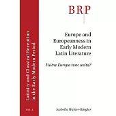 Europe and Europeanness in Early Modern Latin Literature: Fuitne Europa Tunc Unita?