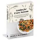 Grains for All Seasons: A New Way with Whole Grains and Grain Flours